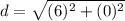 d=\sqrt{(6)^{2}+(0)^{2}}
