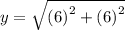 y =   \sqrt{ {(6)}^{2} +  {(6)}^{2}  }