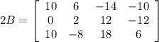 2B=\left[\begin{array}{cccc}10&6&-14&-10\\0&2&12&-12\\10&-8&18&6\end{array}\right]