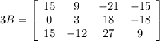 3B=\left[\begin{array}{cccc}15&9&-21&-15\\0&3&18&-18\\15&-12&27&9\end{array}\right]