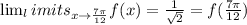 \lim_limits_{x\to \frac{7\pi}{12}}f(x)=\frac{1}{\sqrt{2}}=f(\frac{7\pi}{12})
