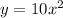 y = 10x^2
