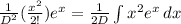 \frac{1}{D^2} (\frac{x^2}{2!} )e^x = \frac{1}{2D} \int\limits {x^2e^x} \, dx
