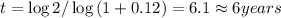 t=\log 2/\log {(1+0.12)}=6.1\approx 6years