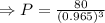 \Rightarrow P=\frac{80}{(0.965)^3}