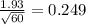 \frac{1.93}{\sqrt{60}} = 0.249