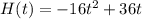H(t)=-16t^2+36t