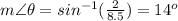 m\angle \theta=sin^{-1}(\frac{2}{8.5})=14^o