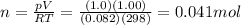 n=\frac{pV}{RT}=\frac{(1.0)(1.00)}{(0.082)(298)}=0.041 mol