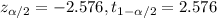 z_{\alpha/2}=-2.576, t_{1-\alpha/2}=2.576