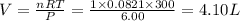 V=\frac{nRT}{P}=\frac{1\times 0.0821\times 300}{6.00}=4.10L