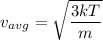 v_{avg} = \sqrt{\dfrac{3kT}{m} }