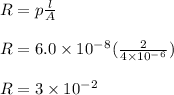 R = p\frac{l}{A} \\\\R = 6.0 \times 10^-^8 (\frac{2}{4 \times 10^-^6} )\\\\R = 3 \times 10^-^2