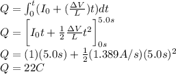 Q = \int_0^t (I_0 + (\frac{\Delta V}{L})t) dt \\Q = \bigg[I_0t + \frac{1}{2}\frac{\Delta V}{L}t^2\bigg]^{5.0s}_{0s}\\Q = (1) (5.0s)+\frac{1}{2} (1.389A/s)(5.0s)^2 \\Q = 22C