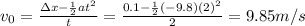 v_0 = \frac{\Delta x-\frac{1}{2}at^2}{t}=\frac{0.1-\frac{1}{2}(-9.8)(2)^2}{2}=9.85 m/s