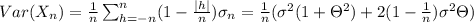 Var(X_{n}) = \frac{1}{n}\sum_{h = -n}^{n}(1-\frac{|h|}{n})\sigma _{n}  =\frac{1}{n}(\sigma ^{2}(1+\Theta ^{2})+2(1-\frac{1}{n})\sigma ^{2}\Theta )
