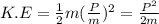 K.E=\frac{1}{2}m(\frac{P}{m})^2=\frac{P^2}{2m}