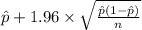 \hat p +1.96 \times {\sqrt{\frac{\hat p(1- \hat p)}{n} } }