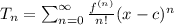 T_n=\sum_{n=0}^{\infty}\frac{f^{(n)}}{n!}(x-c)^n