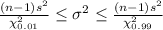 \frac{(n-1)s^2}{\chi^2_{0.01}} \leq\sigma^2\leq \frac{(n-1)s^2}{\chi^2_{0.99}}