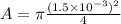 A = \pi \frac{(1.5 \times 10^{-3} )^{2} }{4}