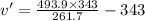 v'=\frac{493.9\times 343}{261.7}-343