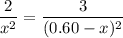 \dfrac{2}{x^2} = \dfrac{3}{(0.60-x)^2}