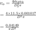 v_o=\frac{4\dot m_3\alpha_3}{D_3^2\pi}\\\\=\frac{4\times 11.5\times 0.001017}{D^2\pi}\\\\=\frac{0.04149}{\pi D^2}