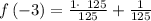 f\left(-3\right)=\frac{1\cdot \:\:125}{125}+\frac{1}{125}