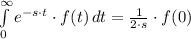 \int\limits^{\infty}_{0} {e^{-s\cdot t}\cdot f(t)} \, dt = \frac{1}{2\cdot s}\cdot f(0)