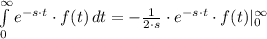 \int\limits^{\infty}_{0} {e^{-s\cdot t}\cdot f(t)} \, dt = -\frac{1}{2\cdot s}\cdot e^{-s\cdot t}\cdot f(t)|_{0}^{\infty}