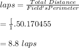 laps=\frac{Total \ Distance}{Field's Perimeter}\\\\=\frac[1.5}{0.170455}\\\\=8.8\ laps