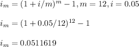 i_m=(1+i/m)^m-1, m=12, i=0.05\\\\i_m=(1+0.05/12)^{12}-1\\\\i_m=0.0511619