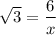 $\sqrt{3} =\frac{6}{x}