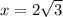 x=2\sqrt{3}