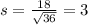 s = \frac{18}{\sqrt{36}} = 3