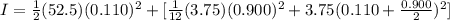 I=\frac{1}{2} (52.5)(0.110)^{2} +[\frac{1}{12} (3.75)(0.900)^{2} +3.75(0.110+\frac{0.900}{2} )^{2} ]