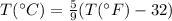 T(^{\circ}C)=\frac{5}{9}(T(^{\circ}F)-32)