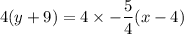 $4(y+9)=4\times -\frac{5}{4} (x-4)