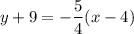 $y+9=-\frac{5}{4} (x-4)