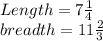 Length=7\frac{1}{4}\\breadth= 11\frac{2}{3}