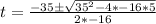 t=\frac{-35\pm \sqrt{35^2-4*-16*5} }{2*-16}