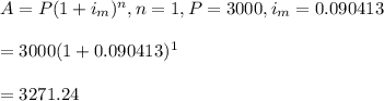 A=P(1+i_m)^n, n=1, P=3000, i_m=0.090413\\\\=3000(1+0.090413)^1\\\\=3271.24