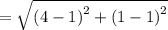 =\sqrt{\left(4-1\right)^2+\left(1-1\right)^2}