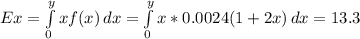 Ex=\int\limits^y_0 {xf(x)} \, dx =\int\limits^y_0 {x*0.0024(1+2x)} \, dx =13.3