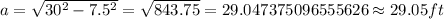 a=\sqrt {30^{2}-7.5^{2}}=\sqrt {843.75}=29.047375096555626\approx 29.05 ft