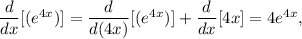 \dfrac{d}{dx} [(e^{4x})]= \dfrac{d}{d(4x)} [(e^{4x})]+ \dfrac{d}{dx} [4x] = 4e^{4x},