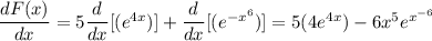 \dfrac{dF(x)}{dx}=5\dfrac{d}{dx} [(e^{4x})]+\dfrac{d}{dx} [(e^{-x^6})] =5(4e^{4x})-6x^5e^{x^{-6}}