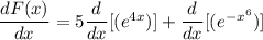 \dfrac{dF(x)}{dx}=5\dfrac{d}{dx} [(e^{4x})]+\dfrac{d}{dx} [(e^{-x^6})]