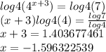 log4(4^{x+3} ) = log4(7)\\(x+3)log 4(4) = \frac{log 7}{log4} \\x+3 = 1.403677461\\x=-1.596322539